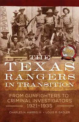 Los Rangers de Texas en transición: De pistoleros a investigadores criminales, 1921-1935 - The Texas Rangers in Transition: From Gunfighters to Criminal Investigators, 1921-1935