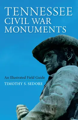 Monumentos de la Guerra Civil de Tennessee: Una guía de campo ilustrada - Tennessee Civil War Monuments: An Illustrated Field Guide