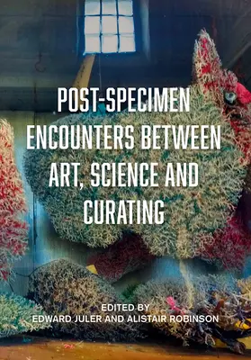 Encuentros postespecímenes entre arte, ciencia y comisariado: Repensar la práctica artística y la objetualidad a través de las colecciones científicas. - Post-Specimen Encounters Between Art, Science and Curating: Rethinking Art Practice and Objecthood Through Scientific Collections.