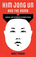 Kim Jong Un y la bomba - Supervivencia y disuasión en Corea del Norte - Kim Jong Un and the Bomb - Survival and Deterrence in North Korea