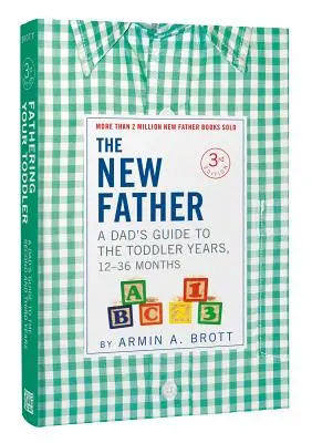 El nuevo padre: Guía para padres sobre los primeros años de vida, 12-36 meses - The New Father: A Dad's Guide to the Toddler Years, 12-36 Months