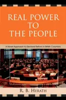 Real Power to the People: Un enfoque novedoso de la reforma electoral en Columbia Británica - Real Power to the People: A Novel Approach to Electoral Reform in British Columbia