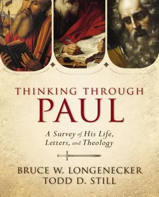 Pensar a través de Pablo: Un estudio de su vida, cartas y teología - Thinking Through Paul: A Survey of His Life, Letters, and Theology