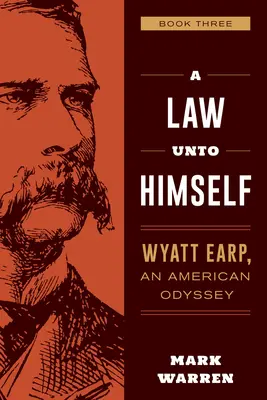 A Law Unto Himself: Wyatt Earp, una odisea americana Libro Tres - A Law Unto Himself: Wyatt Earp, an American Odyssey Book Three