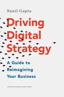 Impulsar la estrategia digital: Una guía para reimaginar su negocio - Driving Digital Strategy: A Guide to Reimagining Your Business