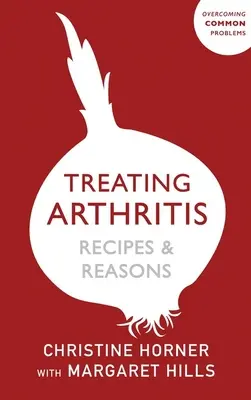 Libro de la Dieta para Tratar la Artritis: Recetas y Razones: Cómo superar problemas comunes - Treating Arthritis Diet Book: Recipes and Reasons: Overcoming Common Problems