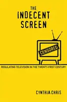 La pantalla indecente: La regulación de la televisión en el siglo XXI - The Indecent Screen: Regulating Television in the Twenty-First Century