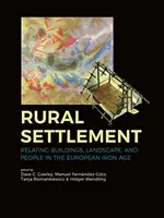 Asentamiento rural: La relación entre los edificios, el paisaje y las personas en la Edad de Hierro europea - Rural Settlement: Relating Buildings, Landscape, and People in the European Iron Age