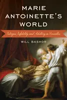 El mundo de María Antonieta: Intriga, infidelidad y adulterio en Versalles - Marie Antoinette's World: Intrigue, Infidelity, and Adultery in Versailles