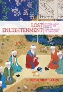 La Ilustración perdida: La edad de oro de Asia Central desde la conquista árabe hasta Tamerlán - Lost Enlightenment: Central Asia's Golden Age from the Arab Conquest to Tamerlane