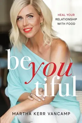 Beyoutiful: Sane su relación con la comida - Beyoutiful: Heal Your Relationship With Food