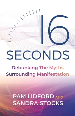 16 segundos: Desmontando los mitos en torno a la manifestación - 16 Seconds: Debunking the Myths Surrounding Manifestation