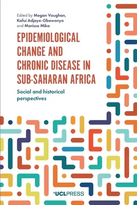 Cambio epidemiológico y enfermedades crónicas en el África subsahariana: Perspectivas sociales e históricas - Epidemiological Change and Chronic Disease in Sub-Saharan Africa: Social and Historical Perspectives