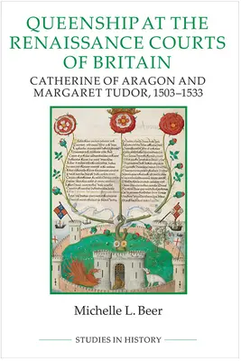 El reinado en las cortes renacentistas de Gran Bretaña: Catalina de Aragón y Margarita Tudor, 1503-1533 - Queenship at the Renaissance Courts of Britain: Catherine of Aragon and Margaret Tudor, 1503-1533