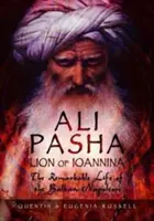 Alí Pachá, León de Ioánnina: La extraordinaria vida del Napoleón de los Balcanes - Ali Pasha, Lion of Ioannina: The Remarkable Life of the Balkan Napoleon
