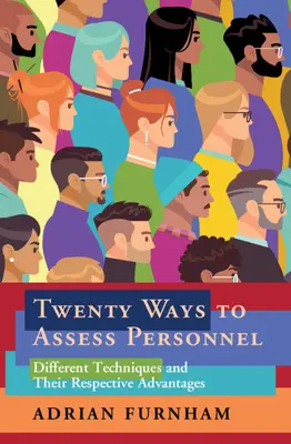 Veinte maneras de evaluar al personal: Diferentes técnicas y sus respectivas ventajas - Twenty Ways to Assess Personnel: Different Techniques and Their Respective Advantages