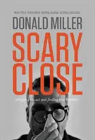 Cerrar con miedo: Dejar de actuar y encontrar la verdadera intimidad - Scary Close: Dropping the Act and Finding True Intimacy