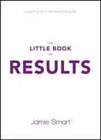 El pequeño libro de los resultados: Una guía rápida para alcanzar grandes metas - The Little Book of Results: A Quick Guide to Achieving Big Goals