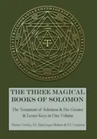 Los tres libros mágicos de Salomón: Las Llaves Mayor y Menor y El Testamento de Salomón - The Three Magical Books of Solomon: The Greater and Lesser Keys & The Testament of Solomon