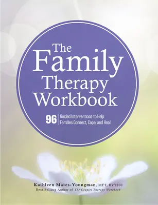 Cuaderno de terapia familiar: 96 intervenciones guiadas para ayudar a las familias a conectar, afrontar y sanar - The Family Therapy Workbook: 96 Guided Interventions to Help Families Connect, Cope, and Heal