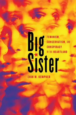 Hermana Mayor: Feminism, Conservatism, and Conspiracy in the Heartland (Feminismo, conservadurismo y conspiración en el Heartland) - Big Sister: Feminism, Conservatism, and Conspiracy in the Heartland