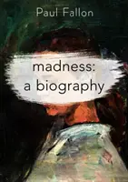 La locura: Una biografía - Madness: A Biography