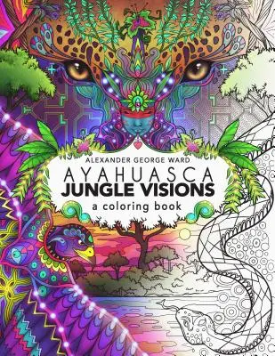 Ayahuasca Jungle Visions: Un libro para colorear - Ayahuasca Jungle Visions: A Coloring Book