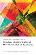 Disrupting Queer Inclusion: Homonacionalismos canadienses y políticas de pertenencia - Disrupting Queer Inclusion: Canadian Homonationalisms and the Politics of Belonging