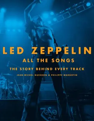 Led Zeppelin Todas las canciones: La historia detrás de cada canción - Led Zeppelin All the Songs: The Story Behind Every Track