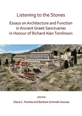 Escuchar las piedras: Ensayos sobre arquitectura y función en los antiguos santuarios griegos en honor de Richard Alan Tomlinson - Listening to the Stones: Essays on Architecture and Function in Ancient Greek Sanctuaries in Honour of Richard Alan Tomlinson