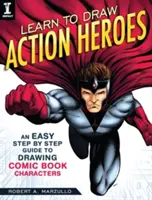 Aprende a Dibujar Héroes de Acción: Una guía fácil paso a paso para dibujar personajes de cómic - Learn to Draw Action Heroes: An Easy Step by Step Guide to Drawing Comic Book Characters