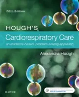 Cuidados cardiorrespiratorios de Hough: Un enfoque basado en la evidencia y en la resolución de problemas - Hough's Cardiorespiratory Care: An Evidence-Based, Problem-Solving Approach