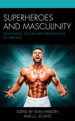 Superhéroes y masculinidad: Desenmascarando la representación de género del heroísmo - Superheroes and Masculinity: Unmasking the Gender Performance of Heroism