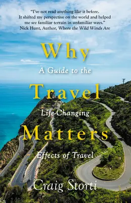 Por qué es importante viajar: Una guía sobre los efectos de los viajes que cambian la vida - Why Travel Matters: A Guide to the Life-Changing Effects of Travel