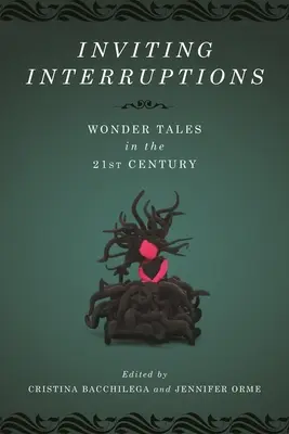 Invitando a las interrupciones: Cuentos maravillosos en el siglo XXI - Inviting Interruptions: Wonder Tales in the Twenty-First Century