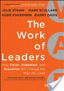 El trabajo de los líderes: Cómo la visión, la alineación y la ejecución cambiarán su forma de liderar - The Work of Leaders: How Vision, Alignment, and Execution Will Change the Way You Lead