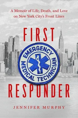 First Responder: Memorias de vida, muerte y amor en la primera línea de Nueva York - First Responder: A Memoir of Life, Death, and Love on New York City's Frontlines