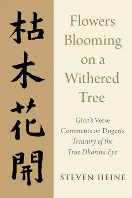 Flores que florecen en un árbol marchito: Comentarios en verso de Giun al Tesoro del verdadero ojo del Dharma de Dogen - Flowers Blooming on a Withered Tree: Giun's Verse Comments on Dogen's Treasury of the True Dharma Eye