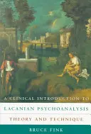 Introducción clínica al psicoanálisis lacaniano: Teoría y técnica - A Clinical Introduction to Lacanian Psychoanalysis: Theory and Technique