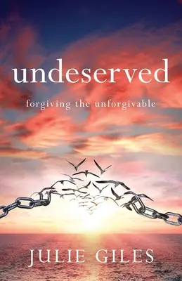 Inmerecido: Perdonar lo imperdonable - Undeserved: Forgiving The Unforgivable