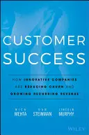 El éxito del cliente: Cómo las empresas innovadoras reducen la pérdida de clientes y aumentan los ingresos recurrentes - Customer Success: How Innovative Companies Are Reducing Churn and Growing Recurring Revenue