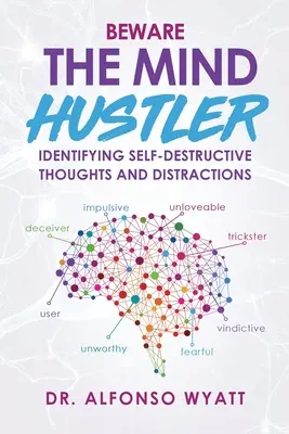 Cuidado con el estafador mental: Cómo identificar los pensamientos autodestructivos y las distracciones - Beware The Mind Hustler: Identifying Self-Destructive Thoughts and Distractions