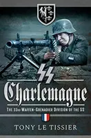 SS Charlemagne: La 33 División de Granaderos de las SS - SS Charlemagne: The 33rd Waffen-Grenadier Division of the SS