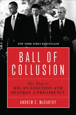 Bola de colusión: El complot para amañar unas elecciones y destruir una presidencia - Ball of Collusion: The Plot to Rig an Election and Destroy a Presidency