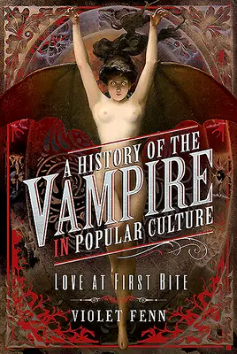 Historia del vampiro en la cultura popular: Amor al primer mordisco - A History of the Vampire in Popular Culture: Love at First Bite