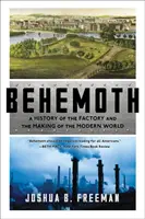 Behemoth: Una historia de la fábrica y la construcción del mundo moderno - Behemoth: A History of the Factory and the Making of the Modern World