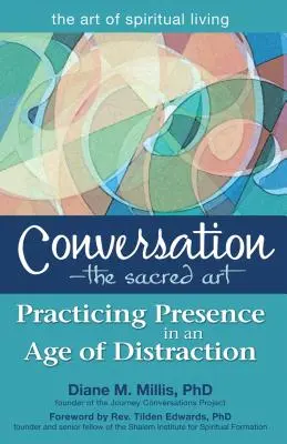 Conversación: El arte sagrado: Practicar la presencia en la era de la distracción - Conversation--The Sacred Art: Practicing Presence in an Age of Distraction