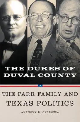 Duques del condado de Duval: La familia Parr y la política tejana - Dukes of Duval County: The Parr Family and Texas Politics