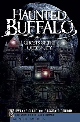 Búfalo embrujado: Fantasmas de la ciudad reina - Haunted Buffalo: Ghosts of the Queen City