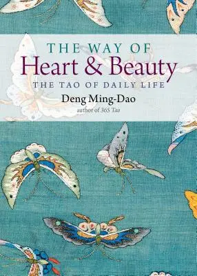 El camino del corazón y la belleza: El Tao de la vida cotidiana - The Way of Heart and Beauty: The Tao of Daily Life